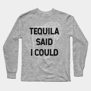 Tequila Said I Could Long Sleeve T-Shirt